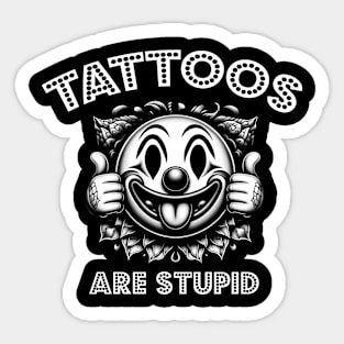 Tattoos Are Stupid Sticker